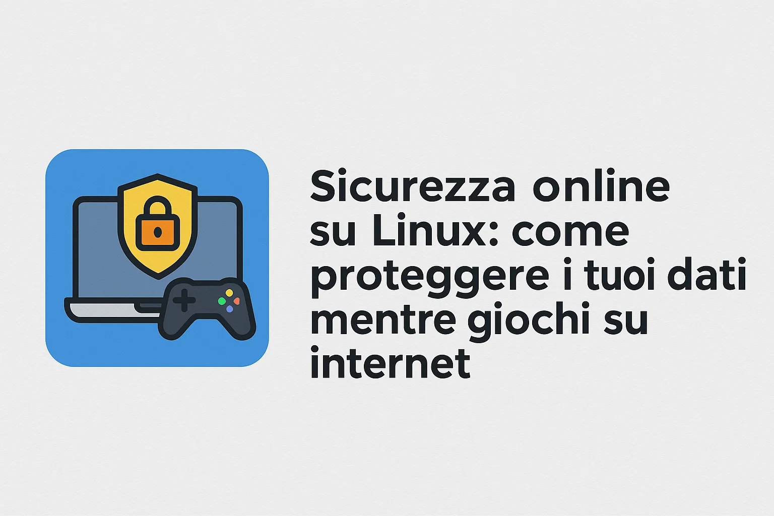 Sicurezza online su Linux: come proteggere i tuoi dati mentre giochi su internet