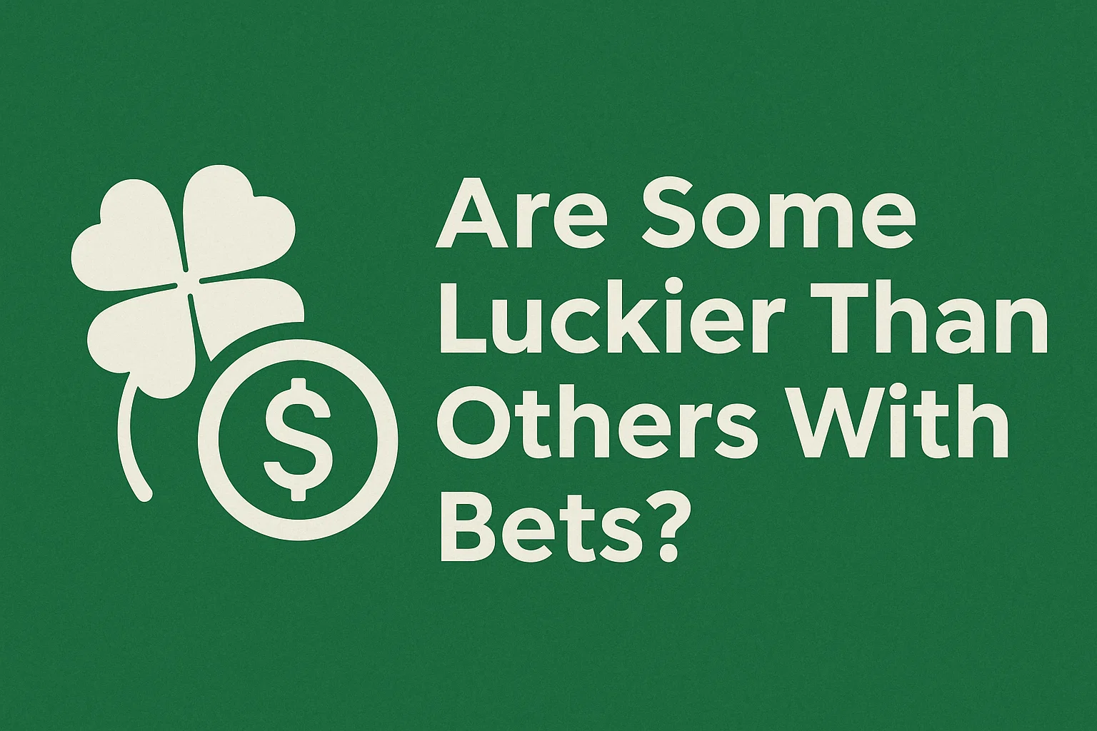 Are Some Luckier Than Others With Bets?