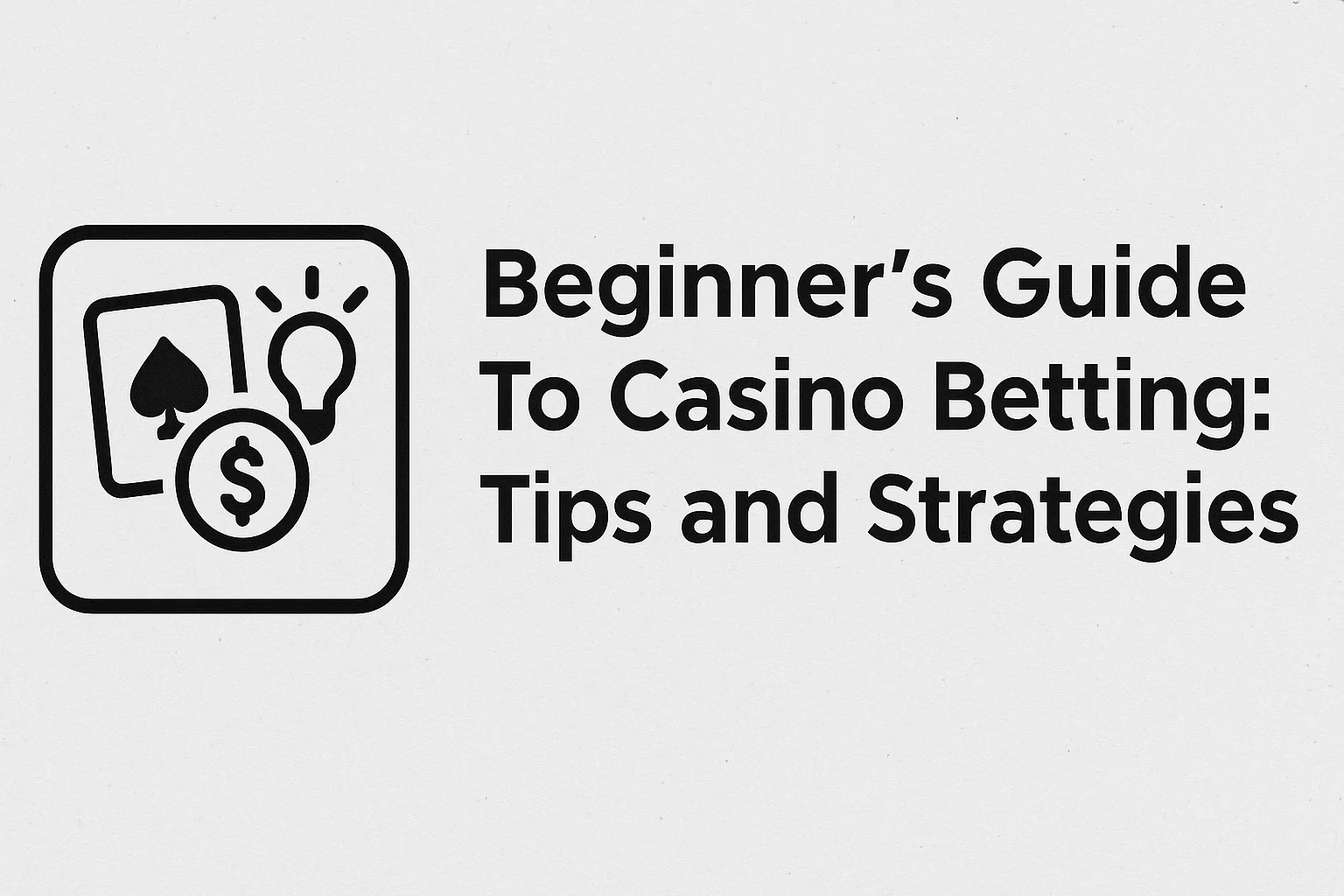 Beginner's Guide To Casino Betting: Tips and Strategies