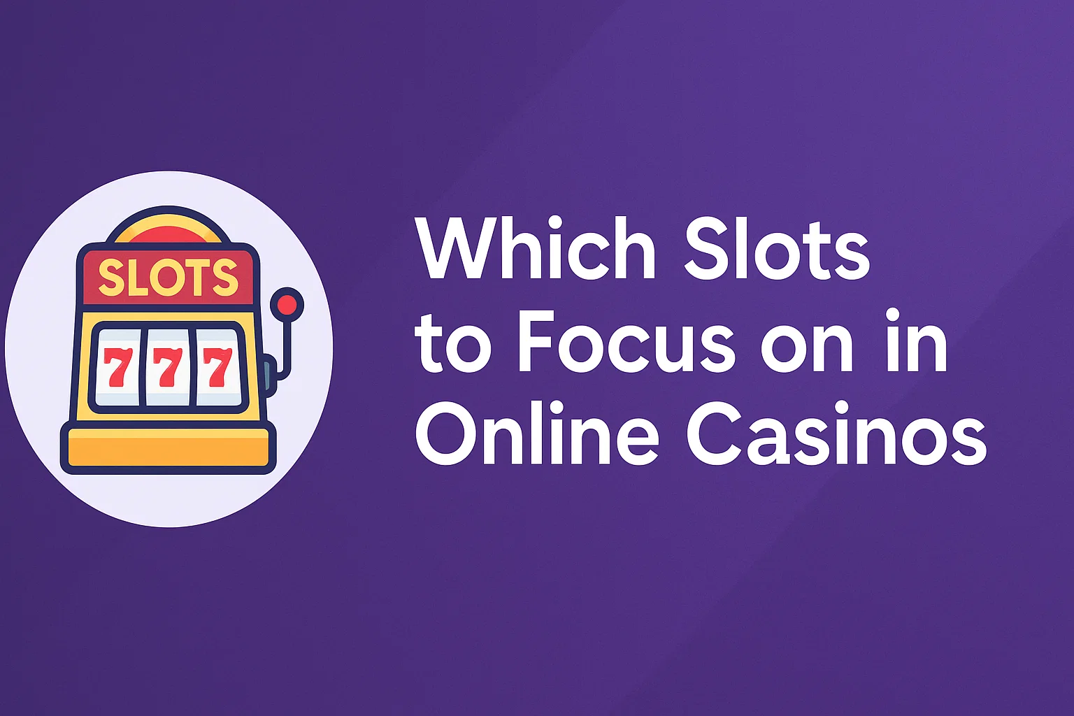 Which Slots to Focus on in Online Casinos